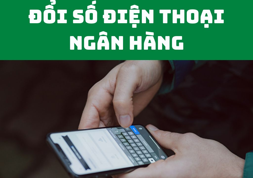 Đổi số điện thoại ngân hàng