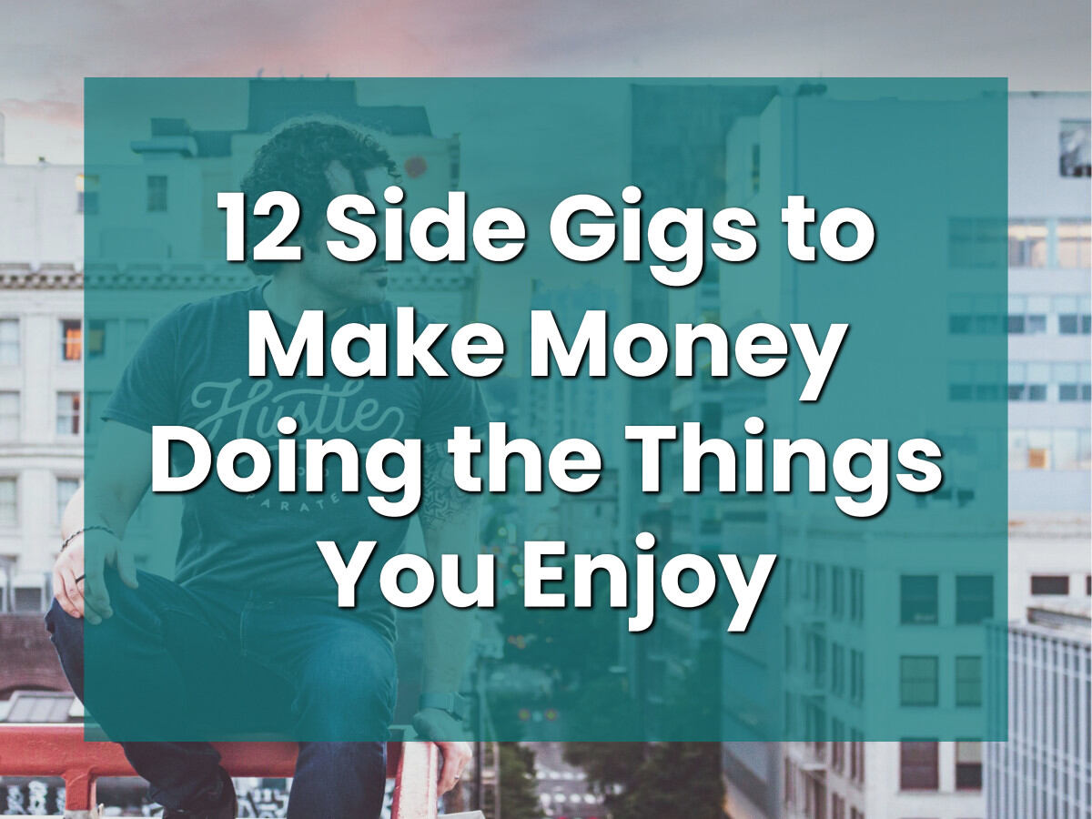 12 Side Gigs to Make Money Doing the Things You Enjoy
