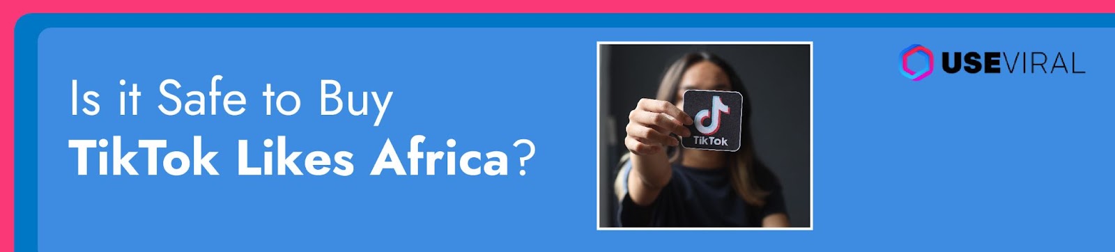 Is it Safe to Buy TikTok Likes Africa?