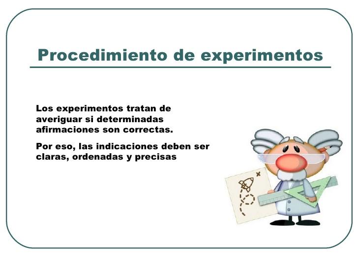 Procedimiento de experimentosLos experimentos tratan deaveriguar si determinadasafirmaciones son correctas.Por eso, las in...