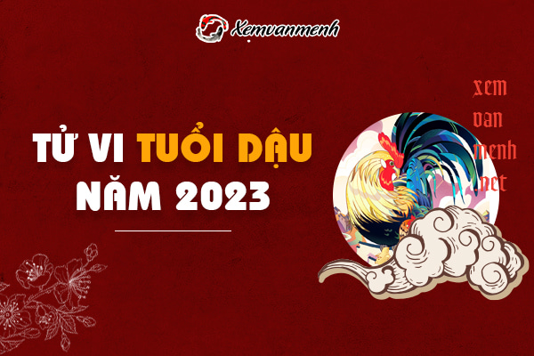 Tử vi 2023 tuổi Dậu 