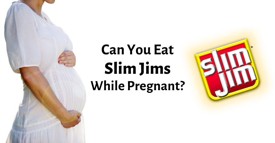 can you eat slim jims while pregnant