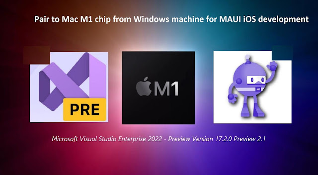 Xamarin MAUI: Pair to Mac M1 chip from Windows machine for iOS development using Visual Studio 2022 Preview