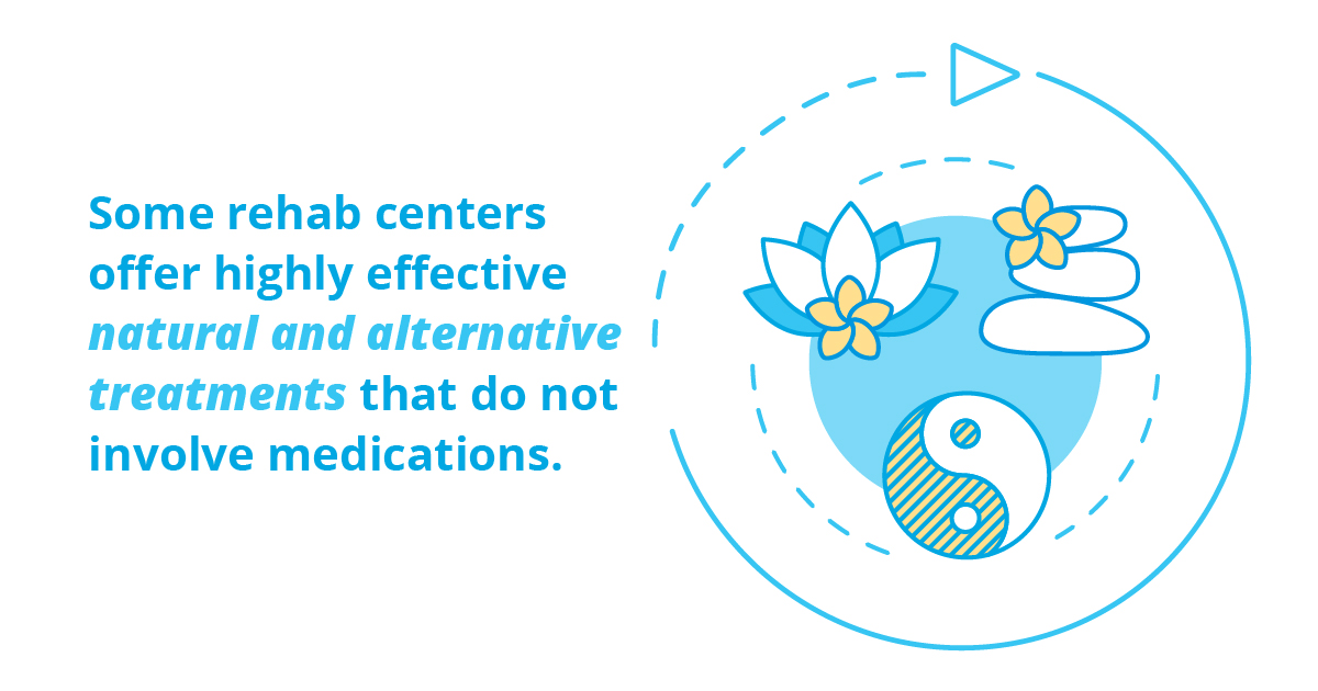 Some rehab centers offer highly effective natural and alternative treatments that do not involve medications