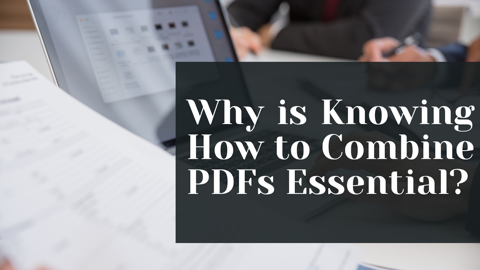 Why is knowing how to combine PDFs essential?