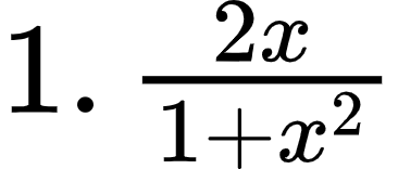 {"font":{"size":12,"family":"Arial","color":"#000000"},"id":"1-0-0","code":"$1.\\,\\frac{2x}{1+x^{2}}$","type":"$","ts":1600065644874,"cs":"AiyagMGEXpS/z/mzSi/0kg==","size":{"width":60,"height":25}}
