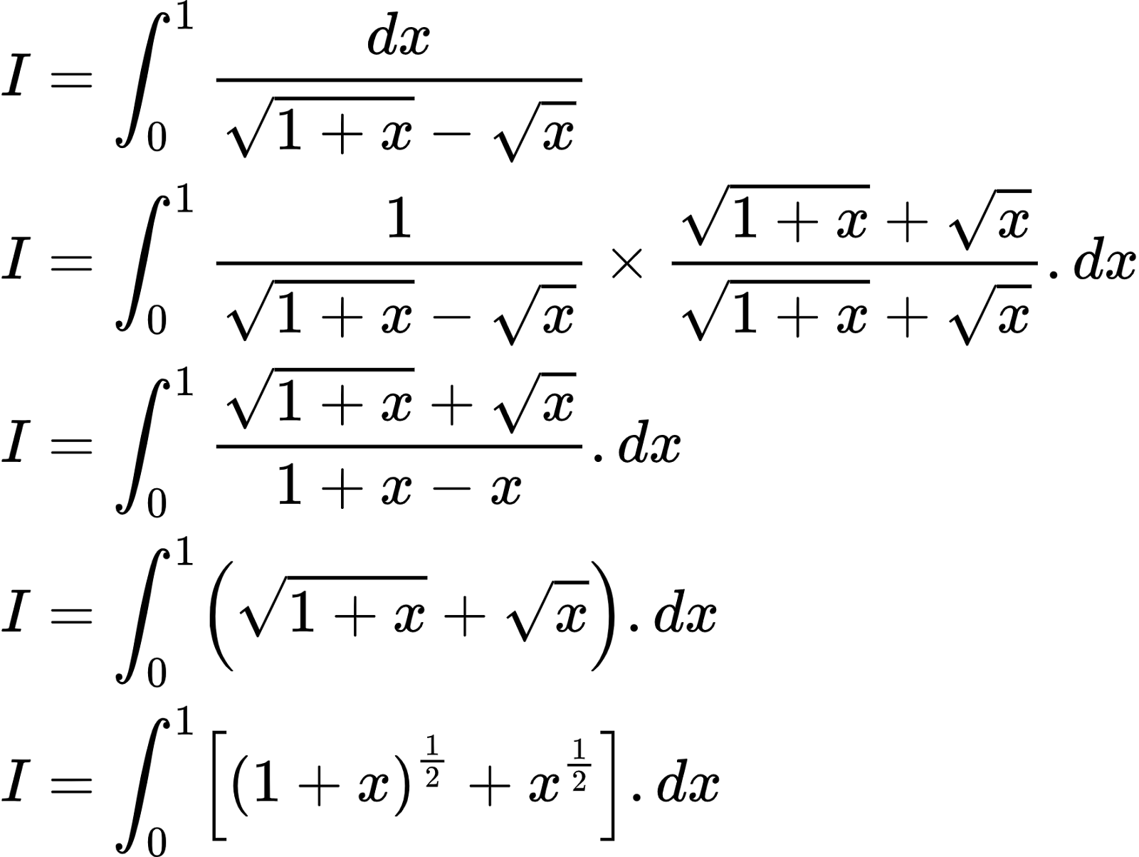 {"font":{"color":"#000000","family":"Arial","size":10},"id":"31","code":"\\begin{align*}\n{I}&={\\int_{0}^{1}\\frac{dx}{{\\sqrt[]{1+x}}-{\\sqrt[]{x}}}}\\\\\n{I}&={\\int_{0}^{1}\\frac{1}{{\\sqrt[]{1+x}}-{\\sqrt[]{x}}}\\times\\frac{{\\sqrt[]{1+x}}+{\\sqrt[]{x}}}{{\\sqrt[]{1+x}}+{\\sqrt[]{x}}}.dx}\\\\\n{I}&={\\int_{0}^{1}\\frac{{\\sqrt[]{1+x}}+{\\sqrt[]{x}}}{1+x-x}.dx}\\\\\n{I}&={\\int_{0}^{1}\\left({\\sqrt[]{1+x}}+{\\sqrt[]{x}}\\right).dx}\\\\\n{I}&={\\int_{0}^{1}\\left[\\left(1+x\\right)^{\\frac{1}{2}}+x^{\\frac{1}{2}}\\right].dx}\t\n\\end{align*}","type":"align*","ts":1603016776107,"cs":"NGBkIFslOrvx+POOoi60vg==","size":{"width":294,"height":221}}