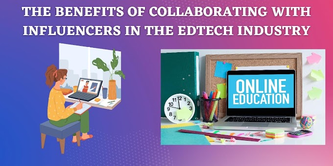 The Benefits of Collaborating with Influencers in the Edtech Industry