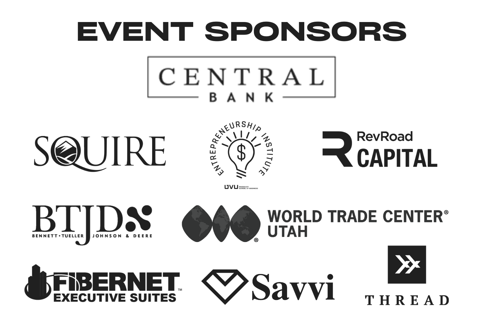 Event Sponsors for RevRoads Entrepreneur Competition of 2022 include Central Bank, Squire, RevRoad Captial, BTJD, Savvi, Thread, Fibernet Executive Suites,  World Trade Center Utah, and UVU Entrepreneurship Center.