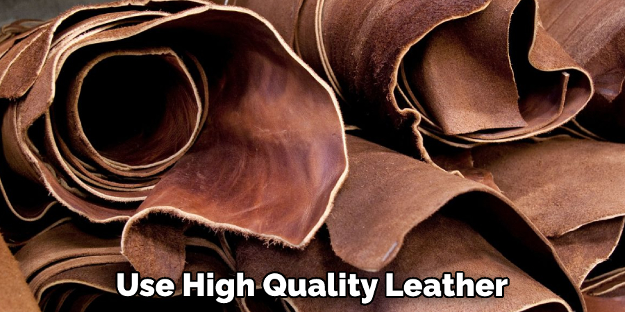 Use High Quality Leather
