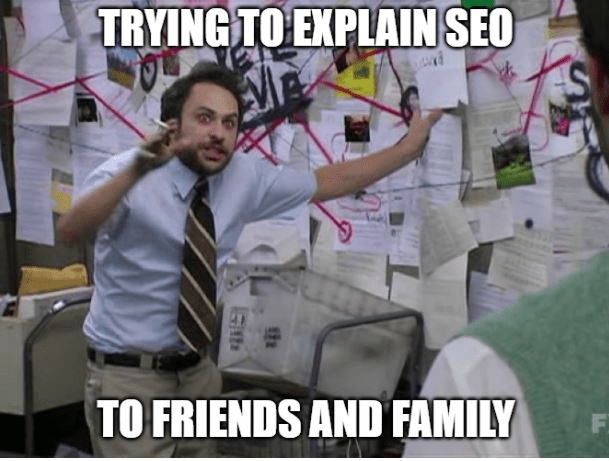 What To Do After Keyword Research - tryinng to explain what is SEO to friends memes
