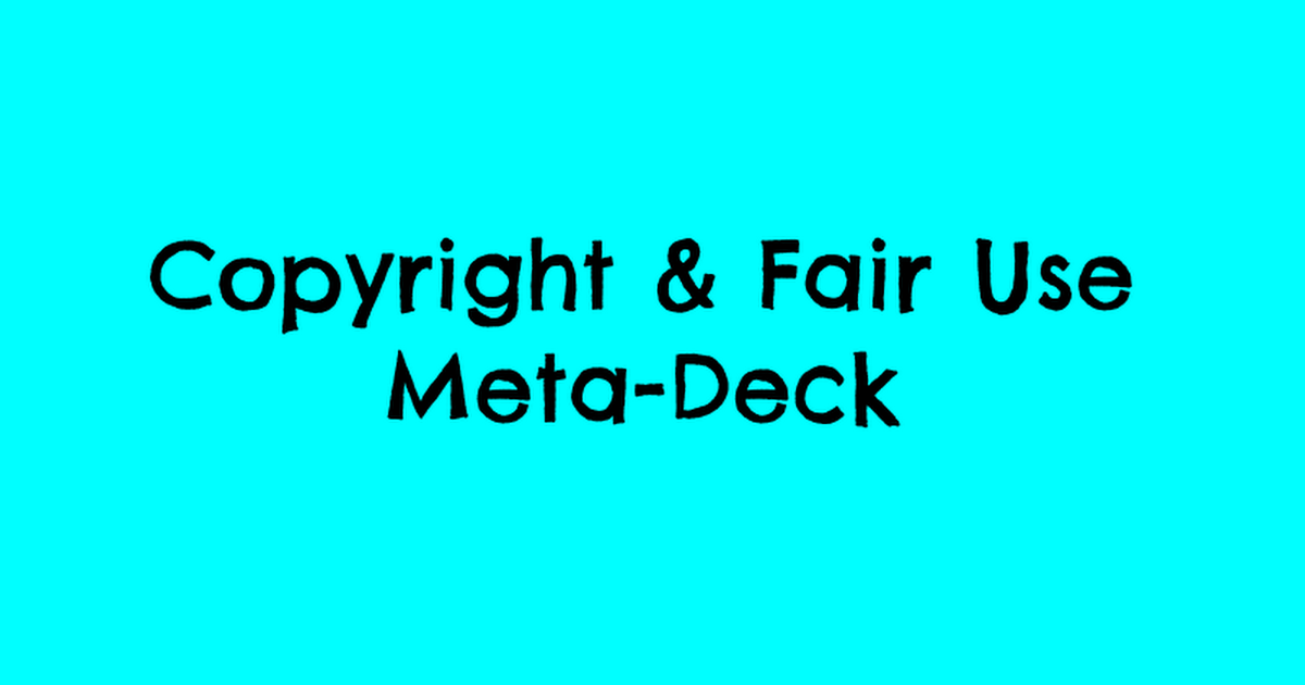 Copyright & Fair Use Meta-Deck