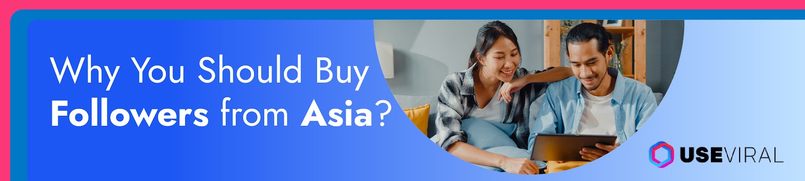 Why You Should Buy Followers from Asia?