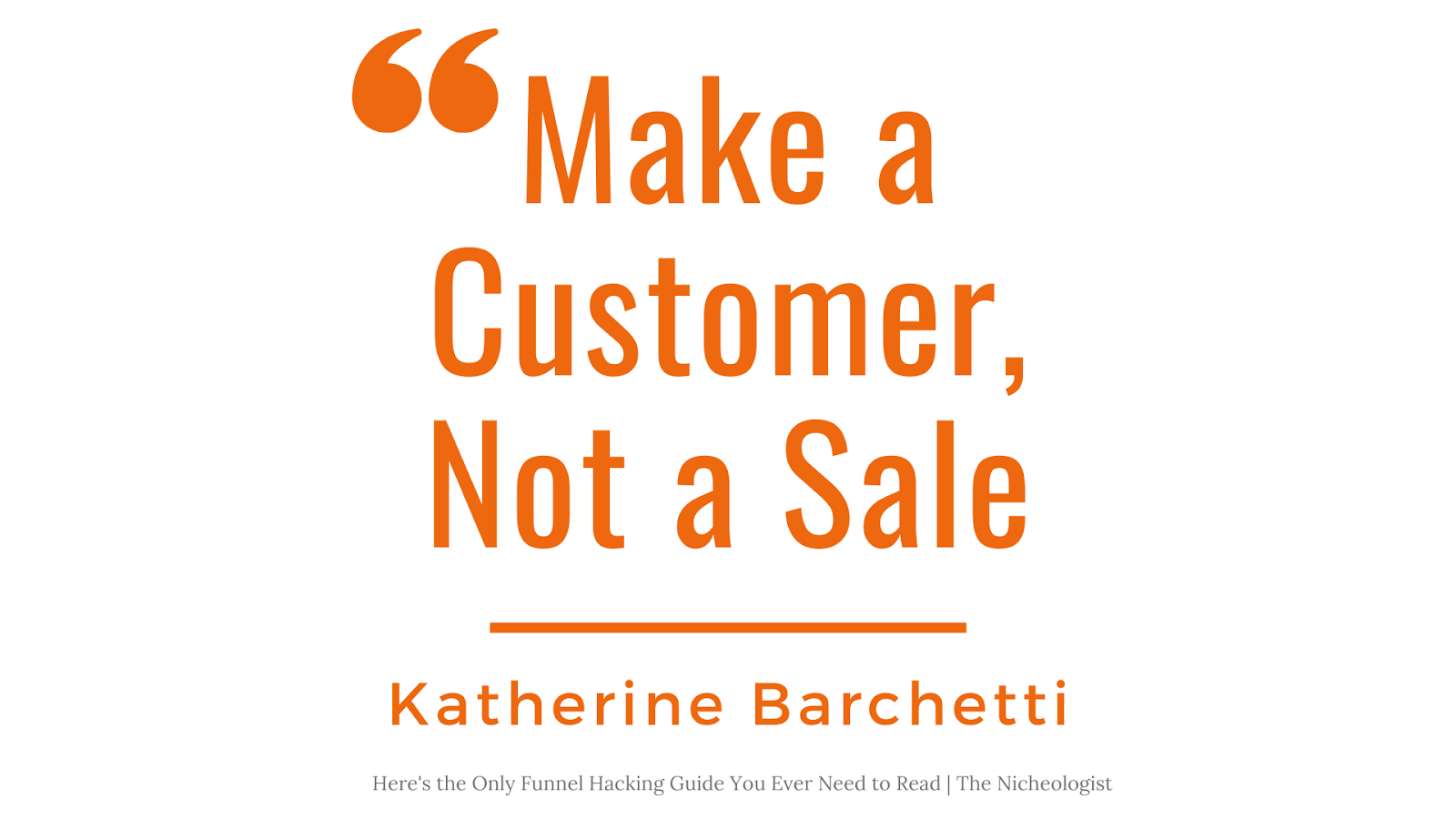 Make a customer, not a sale - Kathering Barchetti