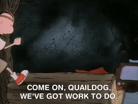 Doug from Doug as Quailman saying "Come on, Quaildog, we've got work to do."