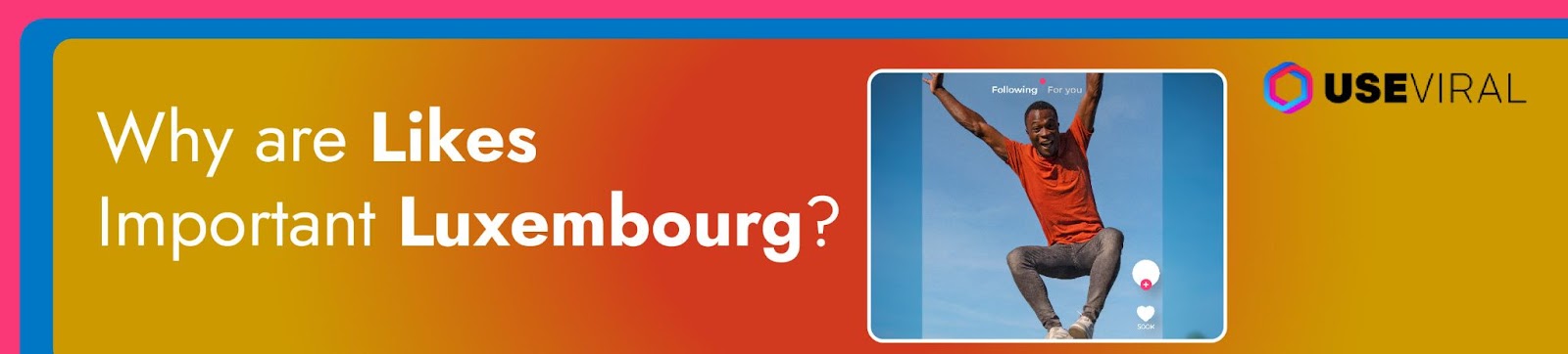 Why are Likes Important Luxembourg?
