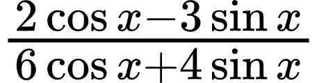 {"type":"$","font":{"color":"#000000","family":"Arial","size":10},"id":"7-1-0","code":"$\\frac{2\\cos x-3\\sin x}{6\\cos x+4\\sin x}$","ts":1600169494056,"cs":"vE+qHPbCapHeslfV5BPBog==","size":{"width":76,"height":20}}