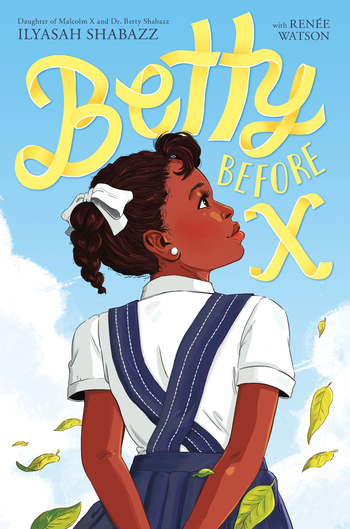 Book cover of Betty Before X by Ilyasah Shabazz. Girl stands with her hands behind her back looking up to the side