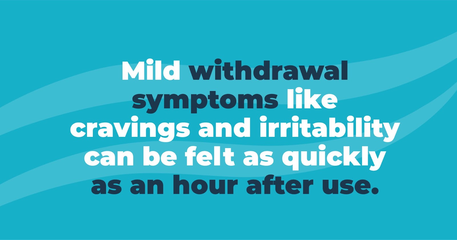 mild withdrawal symptoms like cravings and irritability can be felt as quickly as an hour after use