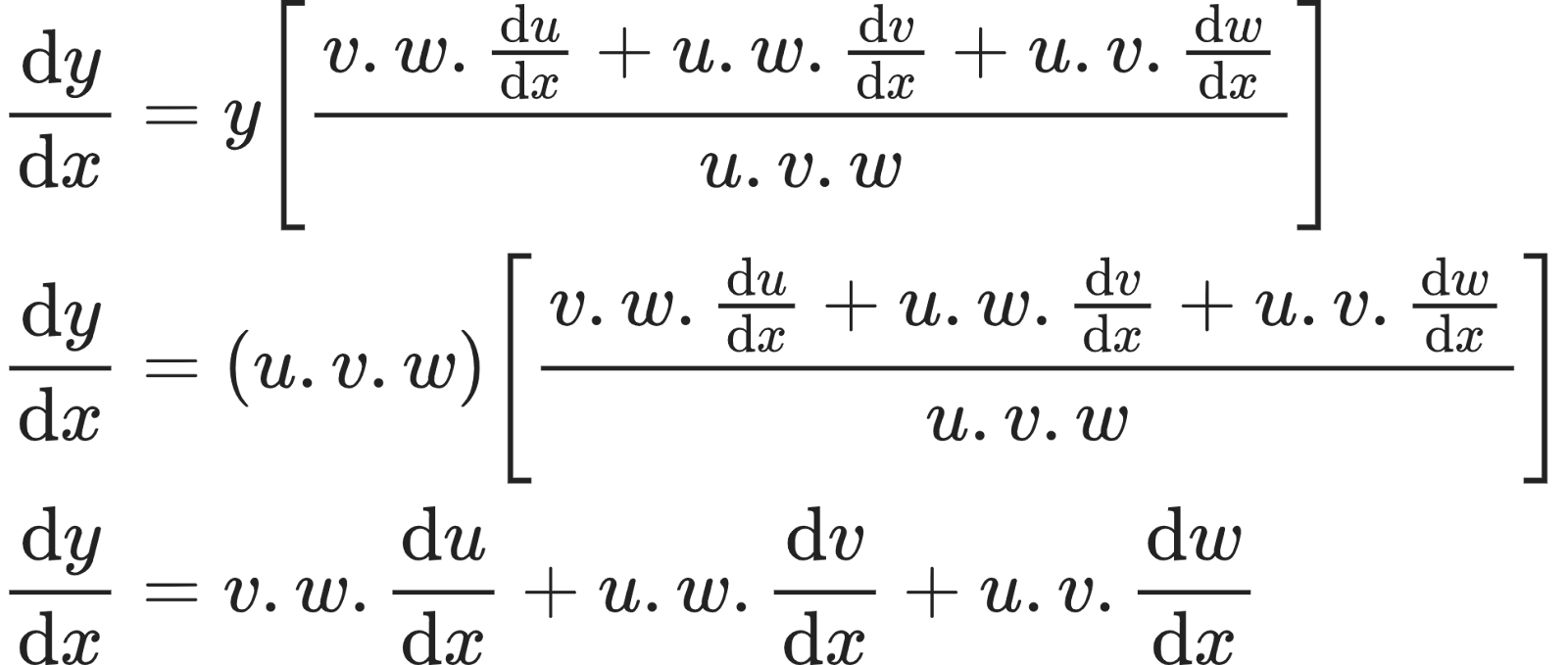 {"font":{"family":"Arial","color":"#222222","size":10},"id":"64","type":"align*","code":"\\begin{align*}\n{\\diff{y}{x}}&={y\\left[\\frac{v.w.\\diff{u}{x}+u.w.\\diff{v}{x}+u.v.\\diff{w}{x}}{u.v.w}\\right]}\\\\\n{\\diff{y}{x}}&={\\left(u.v.w\\right)\\left[\\frac{v.w.\\diff{u}{x}+u.w.\\diff{v}{x}+u.v.\\diff{w}{x}}{u.v.w}\\right]}\\\\\n{\\diff{y}{x}}&={v.w.\\diff{u}{x}+u.w.\\diff{v}{x}+u.v.\\diff{w}{x}}\t\n\\end{align*}","ts":1598447788065,"cs":"PpxDhbvMaKrDhM/Q8L3QtA==","size":{"width":322,"height":136}}