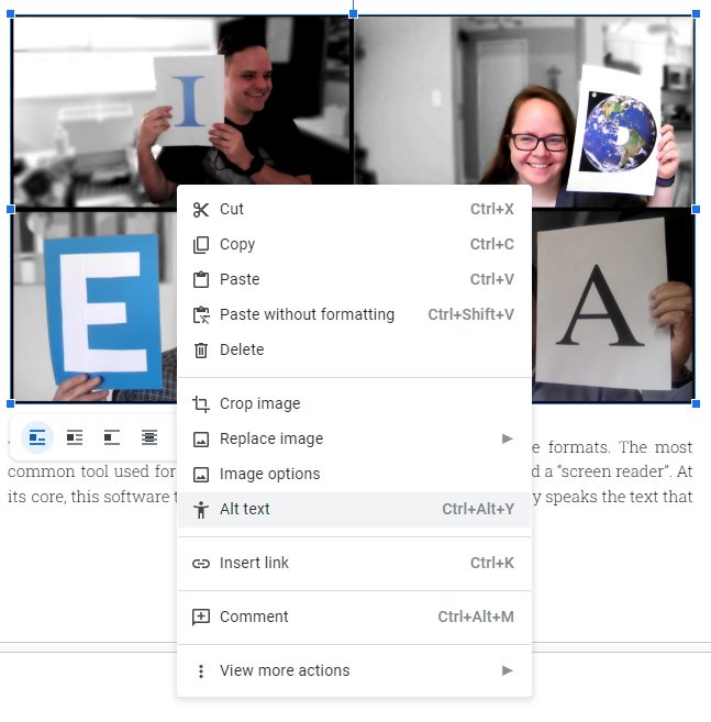 A screenshot of a photo of the IDEA Council added to this document with the right-click menu open over it. The "Alt text" option is highlighted, which also shows the keyboard shortcut to open the alt text menu "Ctrl+Alt+Y".
The photo shows four people in a grid in a teleconference holding up individual letters on pieces of paper to spell the word "IDEA". The bottom two faces are covered by the right-click menu.