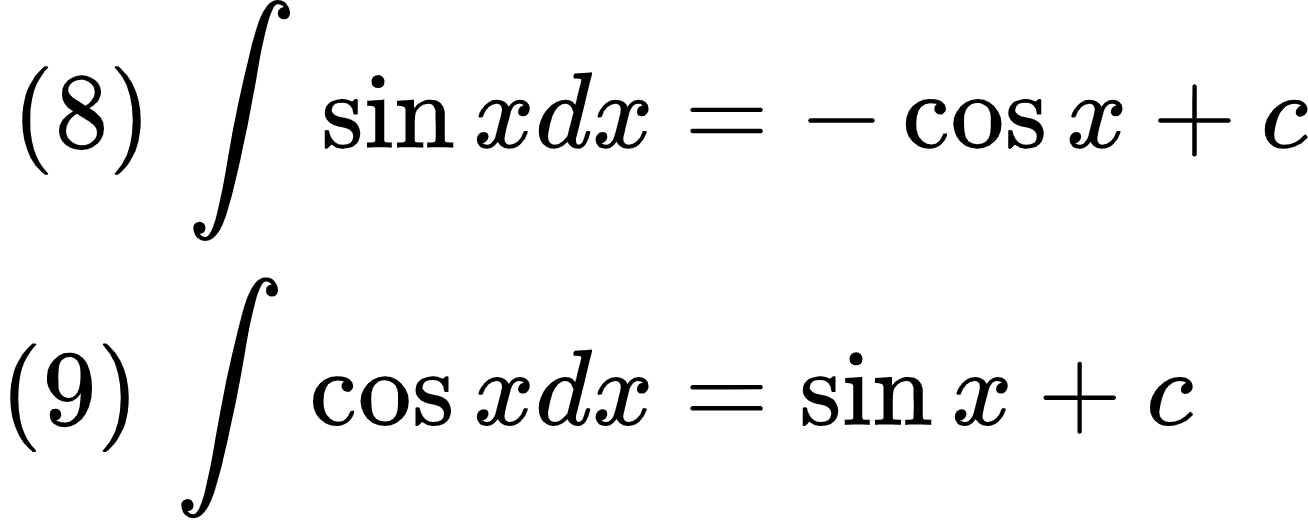 {"id":"7","code":"\\begin{align*}\n{\\left(8\\right)\\,\\int_{}^{}\\sin xdx}&={-\\cos x+c}\\\\\n{\\left(9\\right)\\,\\int_{}^{}\\cos xdx}&={\\sin x+c}\t\n\\end{align*}","type":"align*","font":{"color":"#000000","size":11,"family":"Arial"},"ts":1599478271532,"cs":"Ncy343F1/DwK1EnK7ibDtQ==","size":{"width":217,"height":86}}